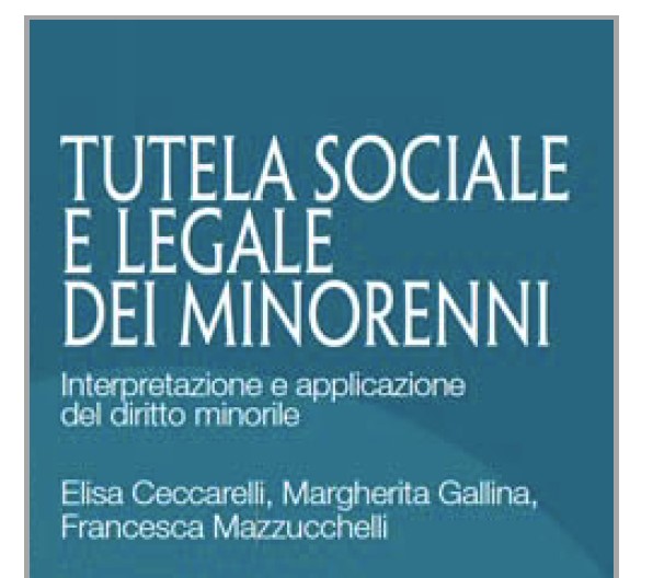 Tutela legale dei minorenni: un nuovo manuale di Elisa Ceccarelli, Margherita Gallina e Francesca Mazzucchelli